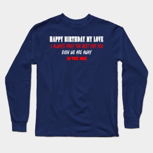 HAPPY BIRTHDAY MY LOVE Long Sleeve T-Shirt